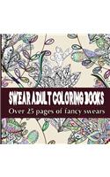 Swear Adult Coloring Books: Featuring Over 25 Pages of Stress Relieving Fancy Swears: Featuring Over 25 Pages of Stress Relieving Fancy Swears