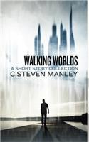 Walking Worlds: A Short Story Collection