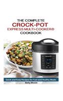 The Complete Crock-Pot Express Multi-Cooker Cookbook: Quick and Easy Recipes for Fast and Healthy Meals