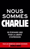Nous sommes Charlie: 60  \ecrivains unis pour la liberte d'expression