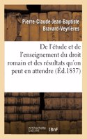 de l'Étude Et de l'Enseignement Du Droit Romain Et Des Résultats Qu'on Peut En Attendre