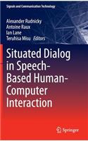 Situated Dialog in Speech-Based Human-Computer Interaction