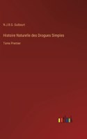 Histoire Naturelle des Drogues Simples: Tome Premier