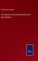 Six Lectures on the Scriptural Doctrine of Reconciliation