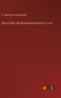Skizze Über Die Maximiliansthürme Zu Linz