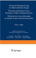 Deutsche Rechtsprechung in volkerrechtlichen Fragen / Decisions of German Courts Relating to Public International Law / Decisions des cours allemandes en matiere de droit international public 1976-1980