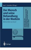 Mensch Und Seine Behandlung in Der Medizin: Bloß Ein Mittel Zum Zweck?