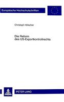 Die Reform Des Us-Exportkontrollrechts: Eine Rechtsvergleichende Untersuchung Unter Beruecksichtigung Der Internationalen, Amerikanischen, Europaeischen Und Kanadischen Rechtsentwicklung