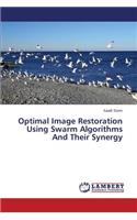 Optimal Image Restoration Using Swarm Algorithms and Their Synergy