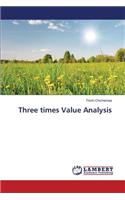 Three times Value Analysis