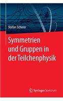 Symmetrien Und Gruppen in Der Teilchenphysik