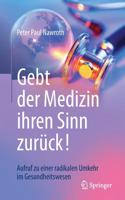 Gebt Der Medizin Ihren Sinn Zurück!
