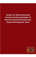 Gesetz zur Neuordnung der Sozialversicherungsträger im Saarland (Sozialversicherungs- Organisationsgesetz Saar)