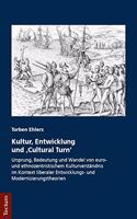 Kultur, Entwicklung Und 'Cultural Turn': Ursprung, Bedeutung Und Wandel Von Euro- Und Ethnozentristischem Kulturverstandnis Im Kontext Liberaler Entwicklungs- Und Modernisierungstheorien(78 Wissenschaftliche Beitrage Aus Dem Tectum Verlag: Sozialwiss)