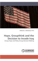 Hope, Groupthink and the Decision to Invade Iraq