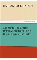 CAD Metti, the Female Detective Strategist Dudie Dunne Again in the Field