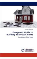Everyone's Guide to Building Your Own Home
