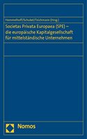 Societas Privata Europaea (Spe) - Die Europaische Kapitalgesellschaft Fur Mittelstandische Unternehmen