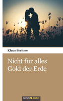 Nicht für alles Gold der Erde