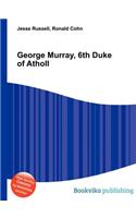 George Murray, 6th Duke of Atholl