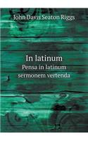 In Latinum Pensa in Latinum Sermonem Vertenda