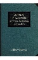 Outback in Australia Or, Three Australian Overlanders