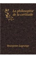 La Philosophie de la Certitude