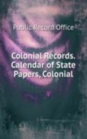 Colonial Records. Calendar of State Papers, Colonial