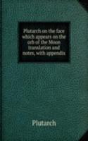 PLUTARCH ON THE FACE WHICH APPEARS ON T