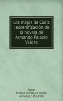 Los majos de Cadiz : escenificacion de la novela de Armando Palacio Valdes