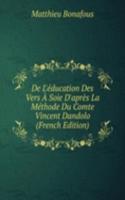 De L'education Des Vers A Soie D'apres La Methode Du Comte Vincent Dandolo (French Edition)