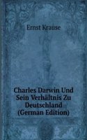 Charles Darwin Und Sein Verhaltnis Zu Deutschland (German Edition)