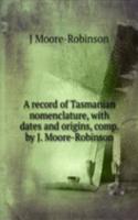 record of Tasmanian nomenclature, with dates and origins, comp. by J. Moore-Robinson