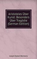 Aristoteles Uber Kunst: Besonders Uber Tragodie (German Edition)