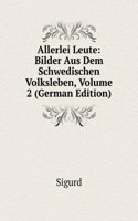 Allerlei Leute: Bilder Aus Dem Schwedischen Volksleben, Volume 2 (German Edition)