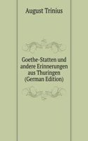 Goethe-Statten und andere Erinnerungen aus Thuringen (German Edition)