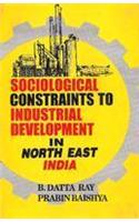 Sociological Constraints to Industrial Development in North East India