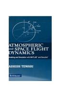 Atmospheric and Space Flight Dynamics: Modeling and Simulation with MATLAB® and Simulink®: Engineering