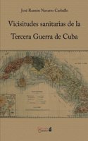 Vicisitudes Sanitarias de La Tercera Guerra de Cuba