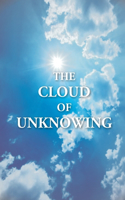 The Cloud of Unknowing: A Book Of Contemplation The Which Is Called The Cloud Of Unknowing, In The Which A Soul Is Oned With God