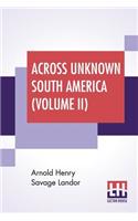 Across Unknown South America (Volume II)