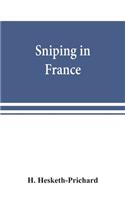 Sniping in France: with notes on the scientific training of scouts, observers, and snipers