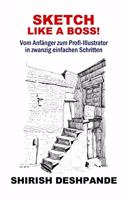 Sketch like a Boss!: Vom Anfänger zum Profi-Illustrator in zwanzig einfachen Schritten
