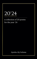20'24 (a collection of 20 poems for the year '24)