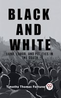 Black and White Land, Labor, and Politics in the South