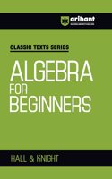 Arihant Classic Texts Series for All Engineering Entrances Aspirants I Algebra for Beginners- Hall & Knight | For Exam Exam 2025-26