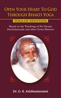 Open Your Heart To God Through Bhakti Yoga: Yoga of Devotion. Based on the teachings of Sri Swami Satchidananda and other Great Masters (in Paperback)
