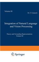 Integration of Natural Language and Vision Processing: Theory and Grounding Representations Volume III