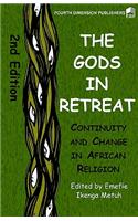 Gods in Retreat. Continiuity and Change in African Religions: Continiuity and Change in African Religions