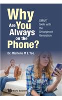 Why Are You Always on the Phone? Smart Skills with the Smartphone Generation: SMART Skills with the Smartphone Generation